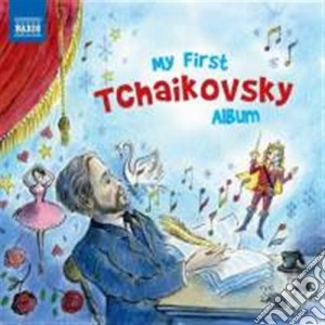 Pyotr Ilyich Tchaikovsky - My First Album cd musicale di Ciaikovski pyotr il'