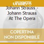 Johann Strauss - Johann Strauss At The Opera cd