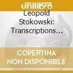 Leopold Stokowski: Transcriptions / Various cd musicale di Stokowsky