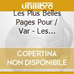 Les Plus Belles Pages Pour / Var - Les Plus Belles Pages Pour / Var (2 Cd) cd
