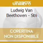 Ludwig Van Beethoven - Stri cd musicale di Ludwig Van Beethoven