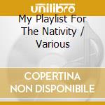 My Playlist For The Nativity / Various cd