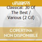 Classical: 30 Of The Best / Various (2 Cd) cd musicale