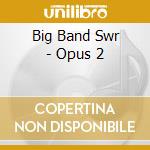 Big Band Swr - Opus 2 cd