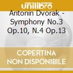 Antonin Dvorak - Symphony No.3 Op.10, N.4 Op.13 cd musicale di Antonin Dvorak