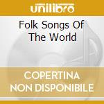 Folk Songs Of The World cd musicale