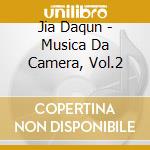 Jia Daqun - Musica Da Camera, Vol.2 cd musicale di Daqun Jia