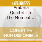 Arabella Quartet - In The Moment: Short Pieces For String cd