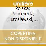 Polska: Penderecki, Lutoslawski, Gorecki.. cd musicale