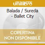 Balada / Sureda - Ballet City cd musicale di Balada / Sureda