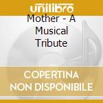 Mother - A Musical Tribute cd musicale di Mother