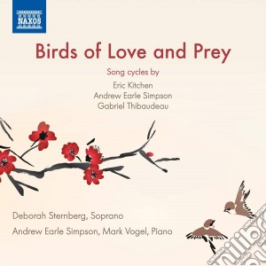 Birds Of Love And Prey: Song Cycles By Kitchen, Simpson, Thibaudeau / Various cd musicale