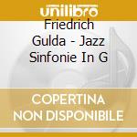 Friedrich Gulda - Jazz Sinfonie In G cd