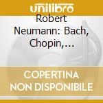 Robert Neumann: Bach, Chopin, Rachmaninov cd