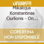 Mikalojus Konstantinas Ciurlionis - On The Harp Strings cd musicale