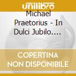 Michael Praetorius - In Dulci Jubilo. Weihnachtskonzerte cd