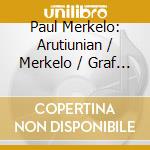 Paul Merkelo: Arutiunian / Merkelo / Graf - Trumpet Concertos cd