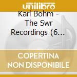 Karl Bohm - The Swr Recordings (6 Cd) cd musicale