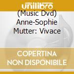 (Music Dvd) Anne-Sophie Mutter: Vivace cd musicale
