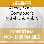 Alexey Shor - Composer's Notebook Vol. 5 cd
