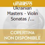 Ukrainian Masters - Violin Sonatas / Various cd