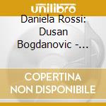 Daniela Rossi: Dusan Bogdanovic - Gitarrenwerke cd