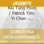 Kiu Tung Poon / Patrick Yim: Yi Chen - Works For Violin, Viola And Piano cd