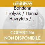 Bohdana Frolyak / Hanna Havrylets / Bohdan Kryvopust / Victoria Vita Poleva / Roman Prydatkevych - Music Of Resilience cd