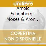 Arnold Schonberg - Moses & Aron (2 Cd) cd musicale di Schoenberg, A.