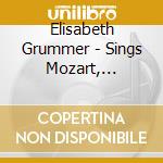 Elisabeth Grummer - Sings Mozart, Schubert, Brahms, Wolf cd musicale