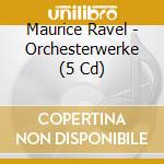 Maurice Ravel - Orchesterwerke (5 Cd) cd