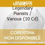 Legendary Pianists / Various (10 Cd) cd musicale