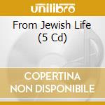 From Jewish Life (5 Cd) cd