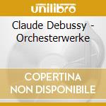 Claude Debussy - Orchesterwerke cd musicale di Claude Debussy