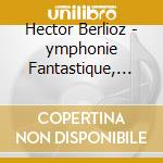 Hector Berlioz - ymphonie Fantastique, L'Enfance Du Christ, Benvenuto Cellini & Requiem (7 Cd) cd