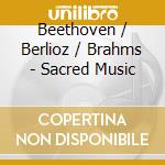 Beethoven / Berlioz / Brahms - Sacred Music cd