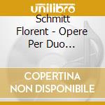 Schmitt Florent - Opere Per Duo Pianistico E Pianoforte A Quattro Mani (integrale), Vol.2 cd musicale di Schmitt Florent