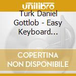 Turk Daniel Gottlob - Easy Keyboard Sonatas, Collections I And Ii - Sonate Facili Per Tastiera(2 Cd) cd musicale di Turk Daniel Gottlob