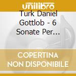 Turk Daniel Gottlob - 6 Sonate Per Pianoforte