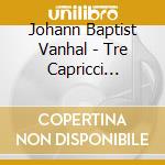 Johann Baptist Vanhal - Tre Capricci Op.31, Tre Capricci Op.36 cd