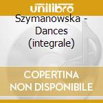 Szymanowska - Dances (integrale) cd musicale di Szymanowska