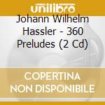 Johann Wilhelm Hassler - 360 Preludes (2 Cd)