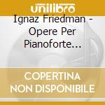 Ignaz Friedman - Opere Per Pianoforte Originali cd musicale di Ignaz Friedman