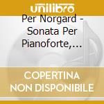 Per Norgard - Sonata Per Pianoforte, Toccata, 7 Sonate cd musicale di Per Norgard