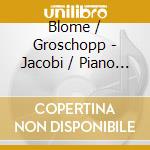 Blome / Groschopp - Jacobi / Piano Works (2 Cd) cd musicale di Frederick Jacobi
