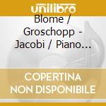 Blome / Groschopp - Jacobi / Piano Works (2 Cd) cd