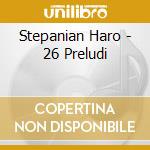Stepanian Haro - 26 Preludi cd musicale di Haro Stepanian