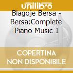 Blagoje Bersa - Bersa:Complete Piano Music 1