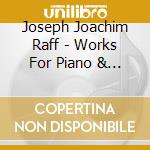Joseph Joachim Raff - Works For Piano & Orch. - Nguyen / Prague Rso / Stratton cd musicale di Raff joseph joachim