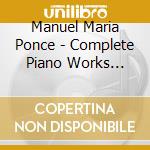 Manuel Maria Ponce - Complete Piano Works Vol.3 cd musicale